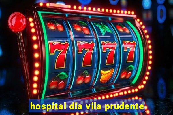 hospital dia vila prudente